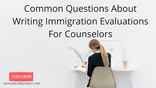 Common Questions About Writing Immigration Evaluations For Counselors