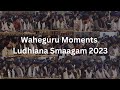 Waheguru moments  akj ludhiana smaagam 2023