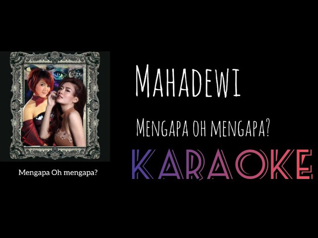 Mahadewi - Mengapa Oh mengapa? (Originil Karaoke) class=