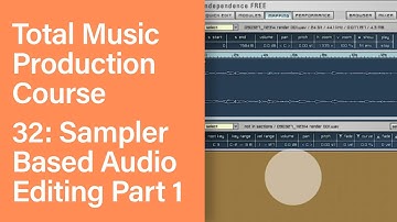 Total Music Production Course 32/63: Sampler Based Audio Editing Part 1