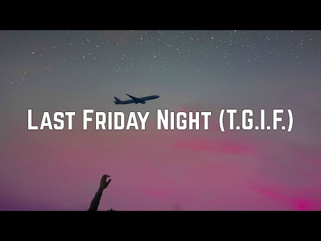 Katy Perry - Last Friday Night (T.G.I.F.) (Lyrics) class=