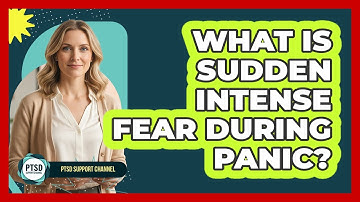 What Is Sudden Intense Fear During Panic?