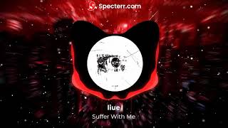 Liue - Suffer With Me