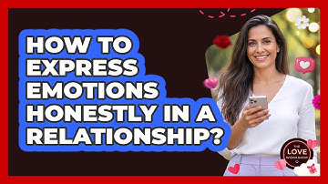 How To Express Emotions Honestly In A Relationship?