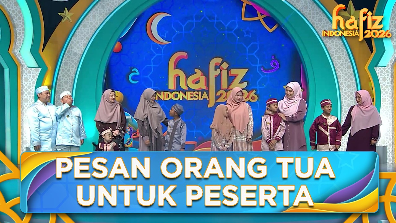 HARU! Ini Dia PEsan Orang Tua Untuk Para Peserta | HAFIZ INDONESIA 2026 | Eps 18 Part 6