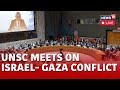 Israel Vs Hamas News LIVE | UNSC Meets On Israel-Gaza Conflict LIVE | Israel Palestine News | N18L