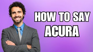 How To Pronounce Acura (Correctly)