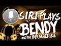 SIRI PLAYS BENDY AND THE INK MACHINE !