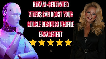 How AI-Generated Videos Can Boost Your Google Business Profile Engagement
