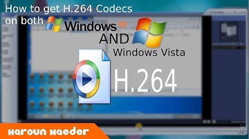 How to get H.264 Codecs on both Windows XP and Windows Vista!