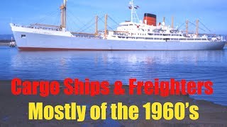 CARGO SHIPS AND FREIGHTERS OF THE 1960'S