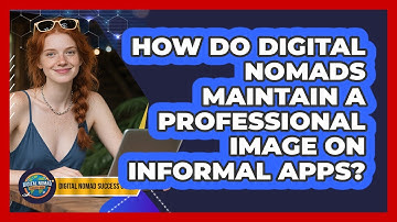 How Do Digital Nomads Maintain A Professional Image On Informal Apps? - Digital Nomad Success Guide