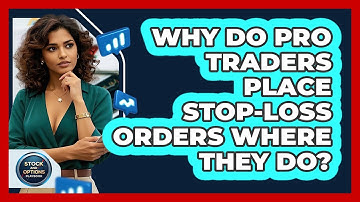 Why Do Pro Traders Place Stop-loss Orders Where They Do? - Stock and Options Playbook