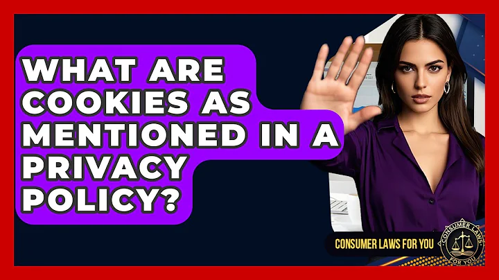 What Are Cookies As Mentioned In A Privacy Policy? - Consumer Laws For You
