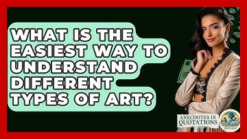 What Is The Easiest Way To Understand Different Types Of Art? - Anecdotes in Quotation