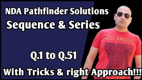 NDA MATHS PATHFINDER SOLUTIONS ON SEQUENCE AND SERIES/Sequence and series for NDA