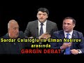 Sərdar Cəlaloğlu ilə Elman Nəsirov ÜZ-ÜZƏ - Nə baş verir?! - GƏRGİN DEBAT