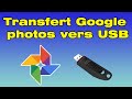 Comment transfrer des photos de google photos sur une cl usb ou disque dur sur ordinateur