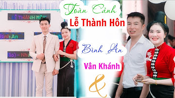 TOÀN CẢNH “ Lễ Thành Hôn “ BÌNH AN & VÂN KHÁNH “ TẠI BẢN NÀ BAN - XÃ HÁT LÓT - HUYỆN MAI SƠN