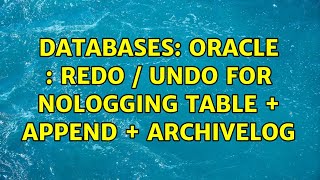 Databases: Oracle : Redo / Undo for nologging table + Append + archivelog (3 Solutions!!)