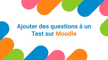 Moodle 4 : Ajouter des questions à un test