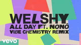 Welshy - All Day (Vibe Chemistry Remix - Audio) ft. Nonô