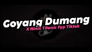 DJ GOYANG DUMANG X NINIX TITANIC MENGKANE FYP TIKTOK