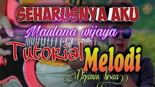 SEHARUSNYA AKU Maulana wijaya~Tutorial Melodi