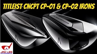 Titleist Concept Cp 01 Cp 02 Irons Worth The Youtube Titleist Concept Cp 01 Cp 02 Irons Worth The Youtube