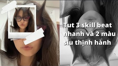 Tut 3 skill beat nhanh và 2 màu siu thịnh hành xịn xò luôn nè||#7#Enhtut