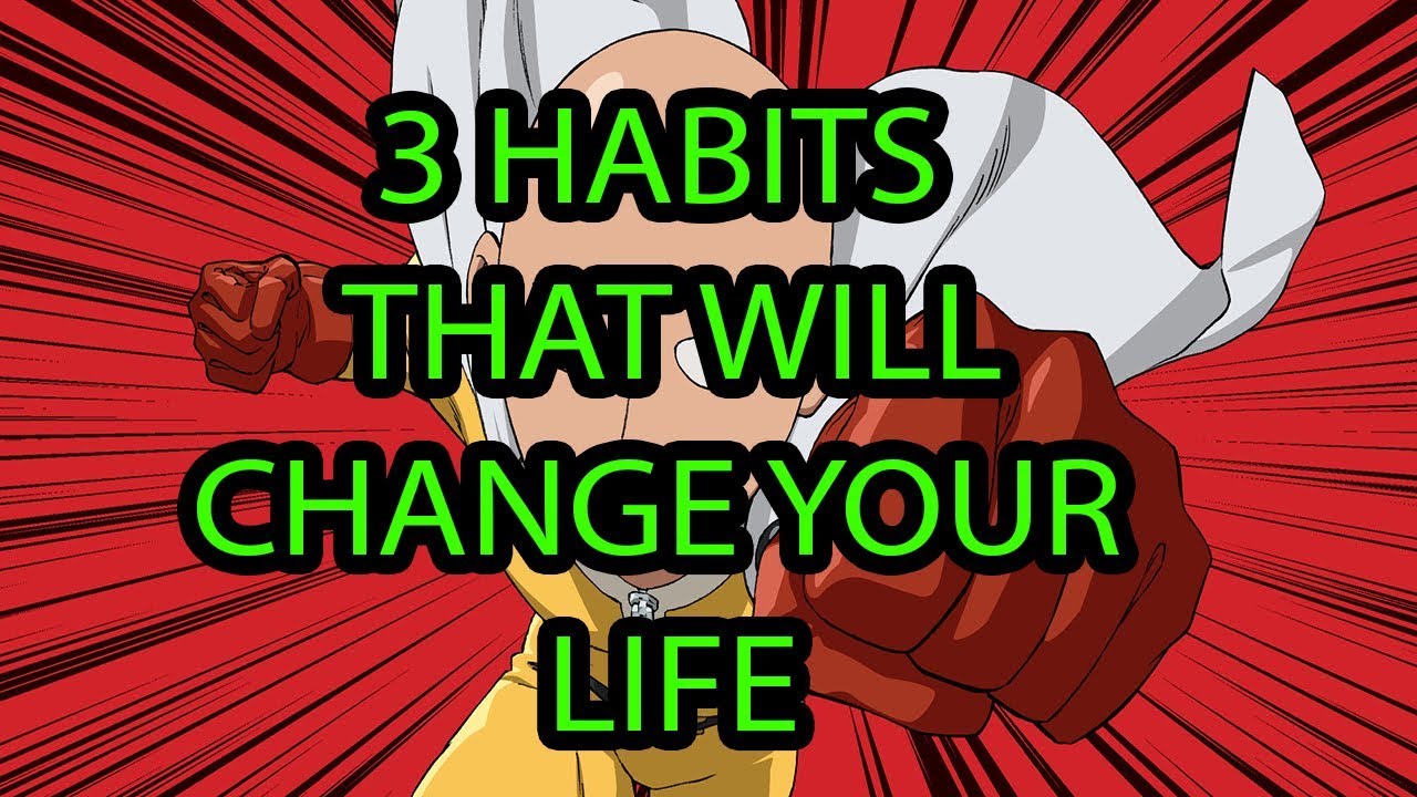 3 HABITS THAT WILL CHANGE YOUR LIFE - YouTube
