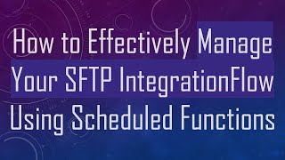 How to Effectively Manage Your SFTP IntegrationFlow Using Scheduled Functions