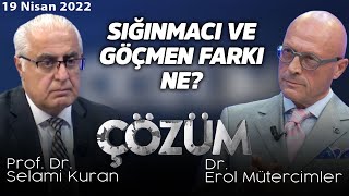 Sığınmacı ve Göçmen farkı ne? - Erol Mütercimler ve Prof. Dr. Selami Kuran ile Çözüm - 19 Nisan 2022