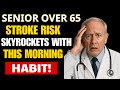 Over 65? Stroke Risk Skyrockets With THIS Morning Habit!