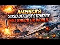 America’s 2030 Defense Strategy Will Shock the World