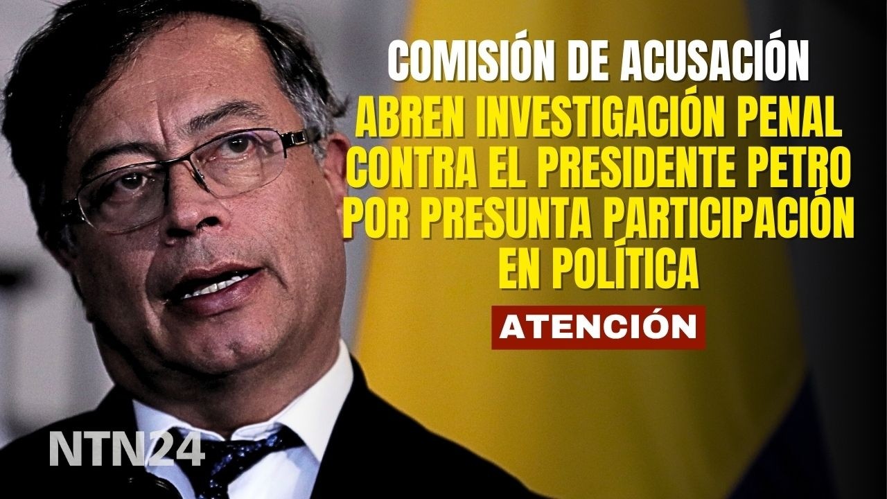 ATENCIÓN Abren investigación penal contra el presidente Petro por ...