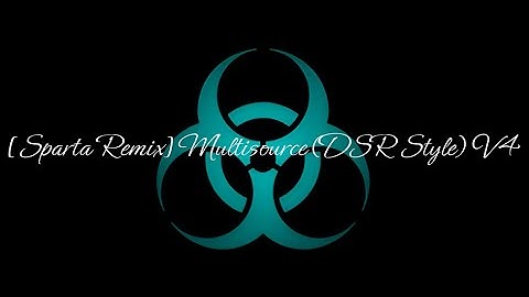 [Sparta Remix] Multisource (DSR Style) V4
