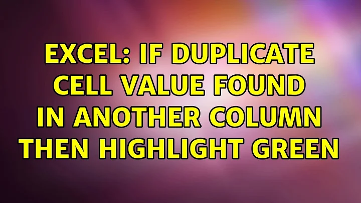 Excel: if duplicate cell value found in another column then highlight green (2 Solutions!!)