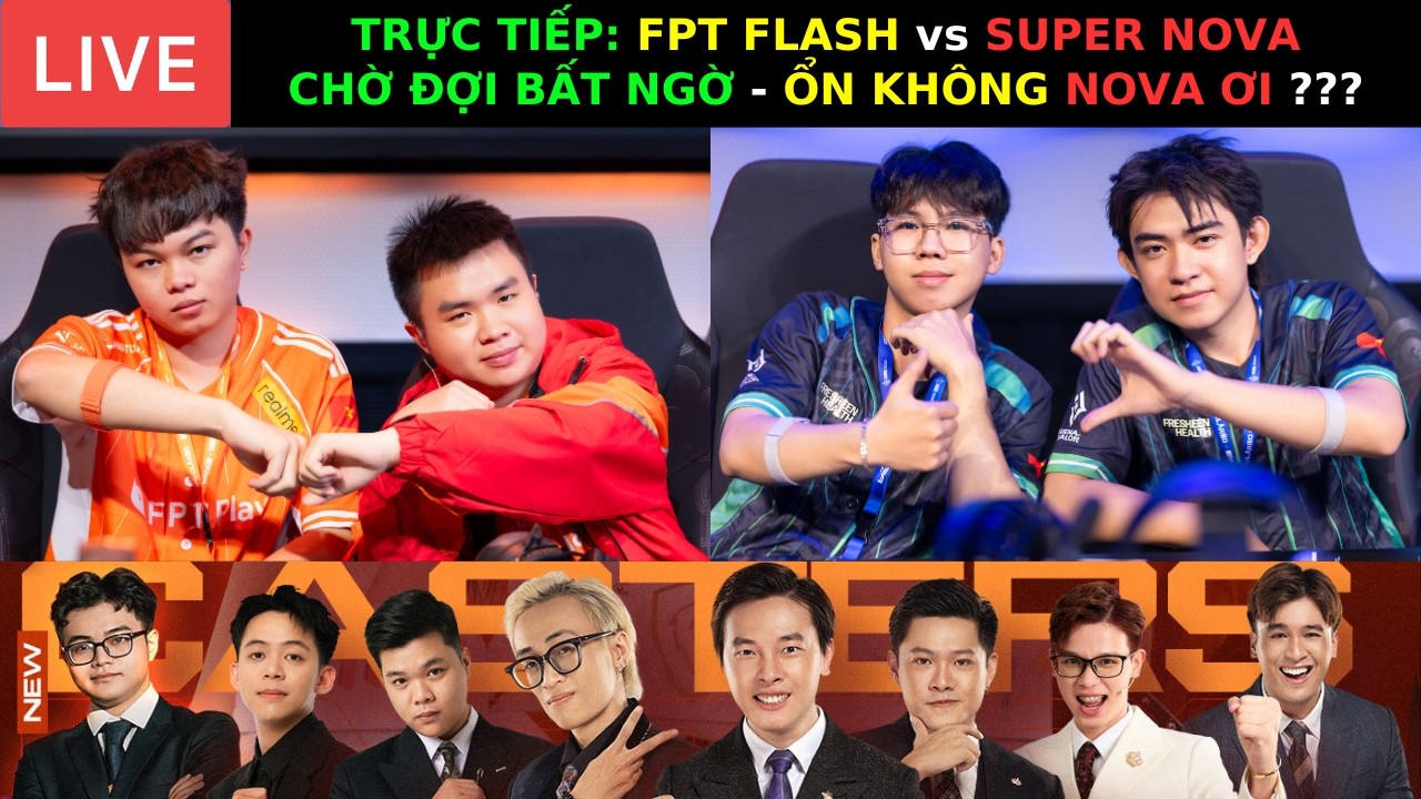 TRỰC TIẾP: FPT FLASH vs SUPER NOVA - Gặp Khắc Tinh - NOVA sẽ Đi Về Đâu ??? BLV THANH TÙNG COSTREAM