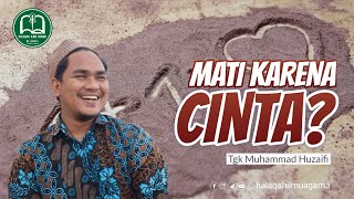 3 Syarat Mati Syahid Karena Cinta - Tgk Muhammad Huzaifi