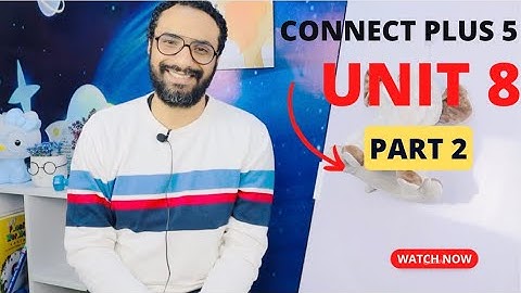 Connect plus 5 | شرح منهج كونكت بلس للصف الخامس | الترم الثاني | الوحدة الثامنة الجزء الثاني