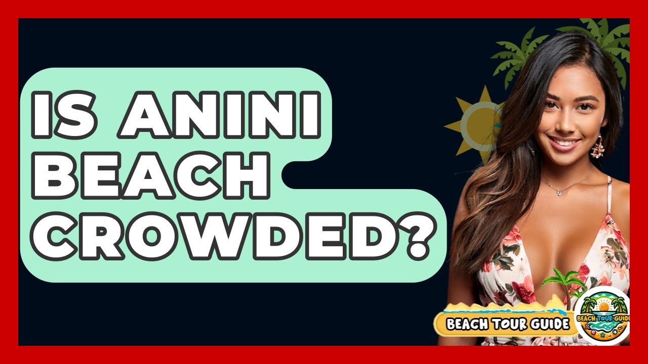 Is Anini Beach Crowded? - Beach Tour Guide