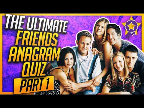 The Ultimate Friends Anagram Quiz - Part 1