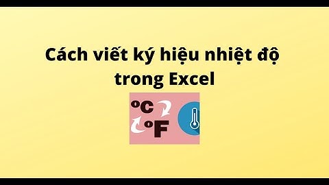 Hướng dẫn cách viết ký hiệu nhiệt độ trong Excel