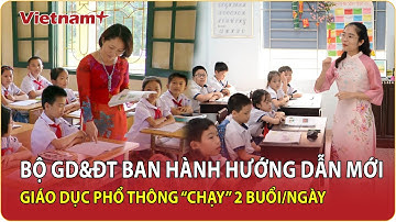 Bộ GD&ĐT chính thức hướng dẫn dạy 2 buổi/ngày: Không còn “học thêm núp bóng” | VNP