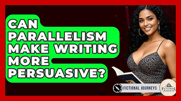 Can Parallelism Make Writing More Persuasive? - Fictional Journeys
