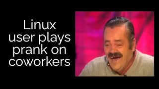 Linux User Plays Cruelest Joke EVER on Coworker