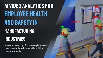 AI Video Analytics in Manufacturing Industries to Enhance Safety and Improve Operational Efficiency