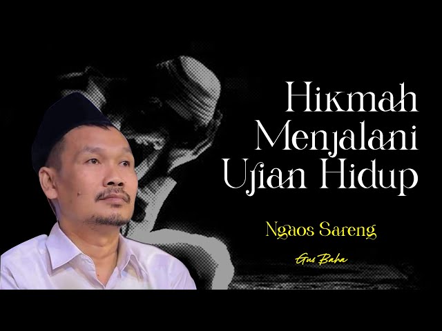 Hikmah Menjalani Ujian Hidup - Ngaji Gus Baha' | Ngaos Sareng class=