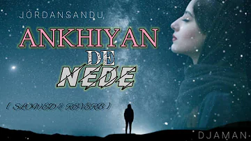 Ankhiyan De Nede [ Slowed  + Reverb ] Jordan Sandhu | DJAMAN | Latest Lofi Song || Sad Song ||